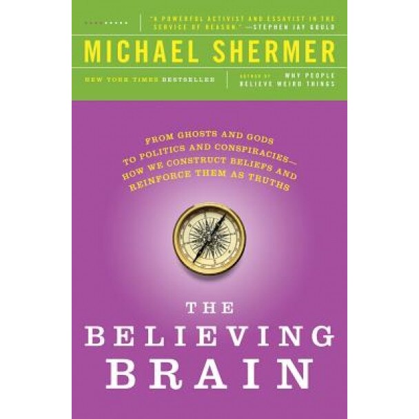 The Believing Brain: From Ghosts and Gods to Politics and Conspiracies - How We Construct Beliefs and Reinforce Them as Truths, Michael Shermer (Author)