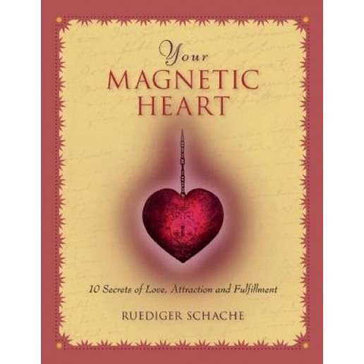 Your Magnetic Heart: 10 Secrets of Attraction, Love and Fulfillment, Ruediger Schache (Author)