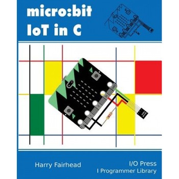 Micro: Bit Iot in C, Harry Fairhead (Author) Micro: Bit Iot in C, Harry Fairhead (Author)