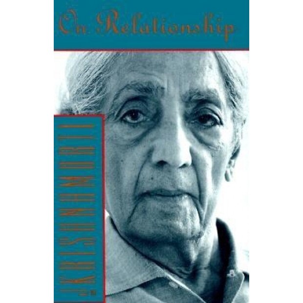On Relationship, Jiddu Krishnamurti