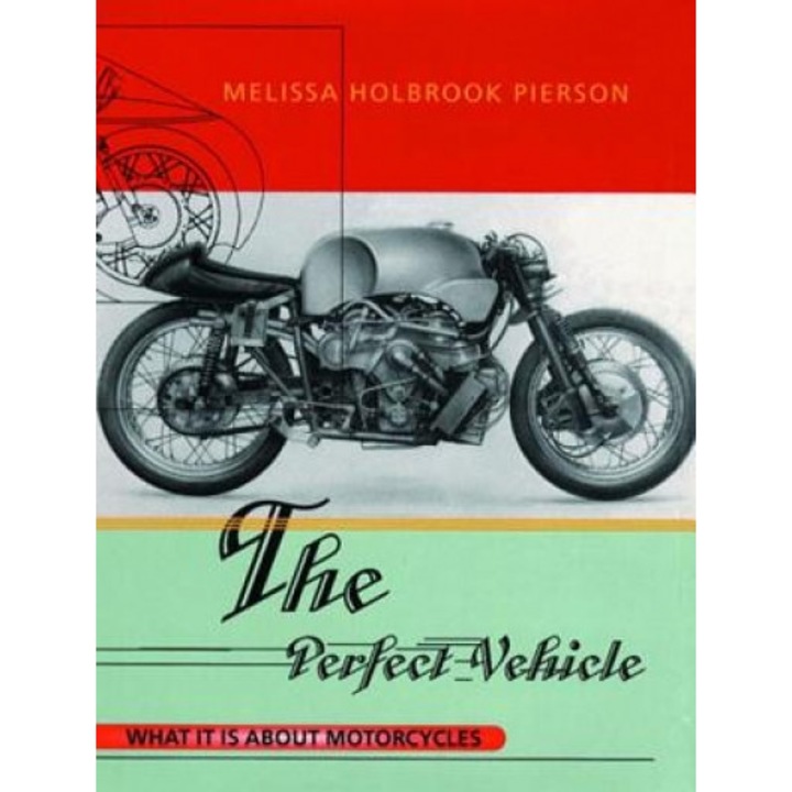 The Perfect Vehicle: What It is about Motorcycles, Melissa Holbrook Pierson