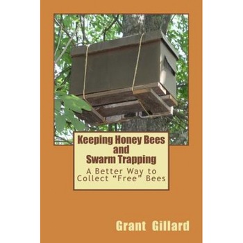 Keeping Honey Bees and Swarm Trapping: A Better Way to Collect  Keeping Honey Bees and Swarm Trapping: A Better Way to Collect
