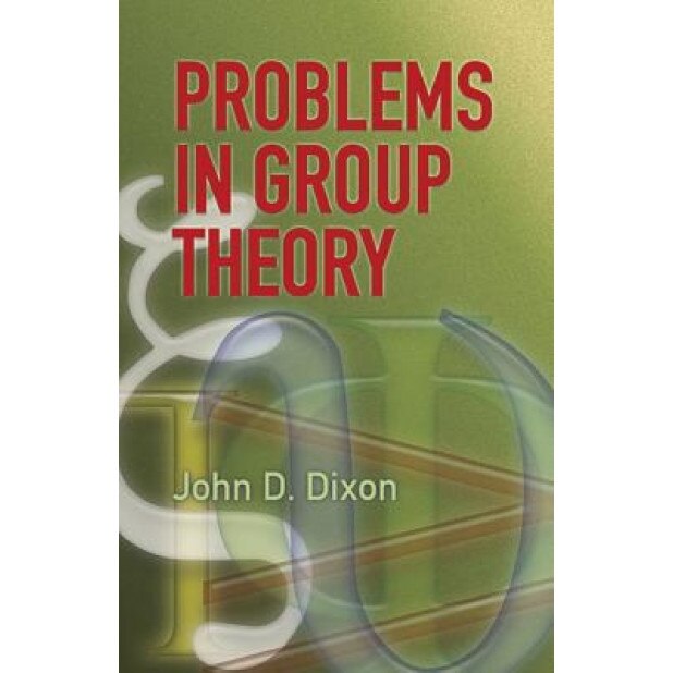 Problems in Group Theory, John D. Dixon (Author)