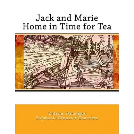 Jack and Marie Home in Time for Tea, Katrine Damkjaer (Author)