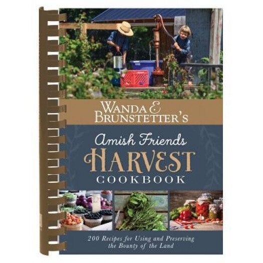 Wanda E. Brunstetter's Amish Friends Harvest Cookbook: Over 240 Recipes for Using and Preserving the Bounty of the Land, Wanda E. Brunstetter (Author)