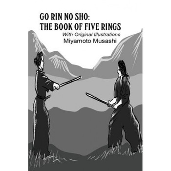Go Rin No Sho: The Book of Five Rings (Illustrated), Miyamoto Musashi (Author) Go Rin No Sho: The Book of Five Rings (Illustrated), Miyamoto Musashi (Author)