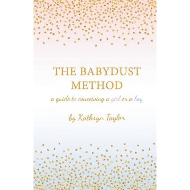 The Babydust Method: A Guide to Conceiving a Girl or a Boy, Kathryn Taylor (Author)