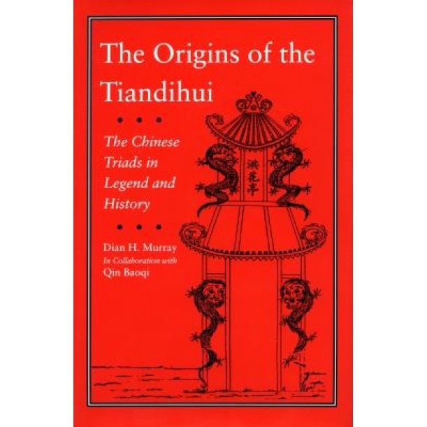 The Origins of the Tiandihui: The Chinese Triads in Legend and History, Dian H. Murray (Author)