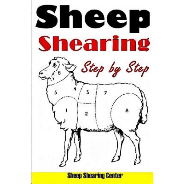 Sheep Shearing: How to Shear a Sheep Step by Step with No Step Skipped, Sheep Shearing Center (Author)
