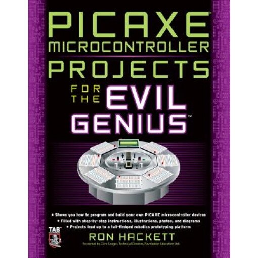 PICAXE Microcontroller Projects for the Evil Genius - Ron Hackett