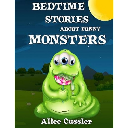 Bedtime Stories about Funny Monsters: Short Stories Picture Book: Monsters for Kids, Alice Cussler (Author)