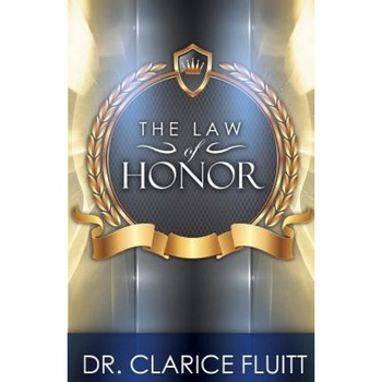 The Law of Honor, Dr Clarice Fluitt (Author) The Law of Honor, Dr Clarice Fluitt (Author)