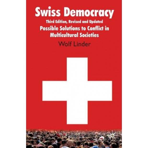 Swiss Democracy: Possible Solutions to Conflict in Multicultural Societies, Wolf Linder (Author)