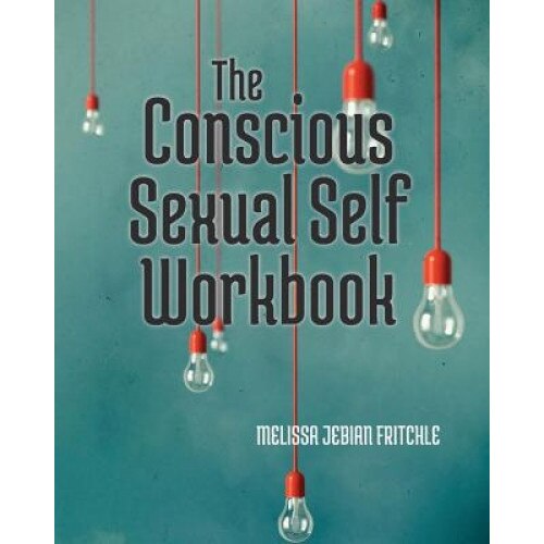 The Conscious Sexual Self Workbook, Melissa Jebian Fritchle (Author)