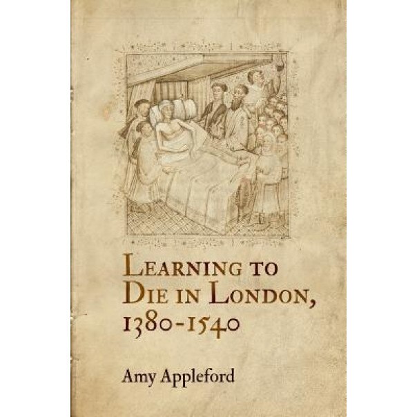 Learning to Die in London, 1380-1540, Amy Appleford (Author)