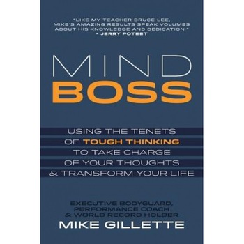 Mind Boss: Using the Tenets of Tough Thinking to Take Charge of Your Thoughts and Transform Your Life, Mike Gillette (Author) Mind Boss: Using the Tenets of Tough Thinking to Take Charge of Your Thoughts and Transform Your Life, Mike Gillette (Author)