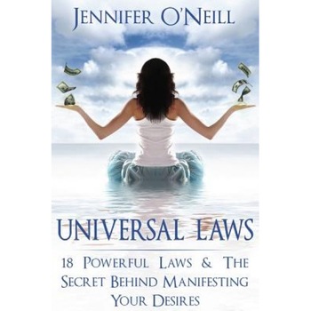Universal Laws: 18 Powerful Laws & the Secret Behind Manifesting Your Desires, Jennifer O'Neill (Author) Universal Laws: 18 Powerful Laws & the Secret Behind Manifesting Your Desires, Jennifer O'Neill (Author)