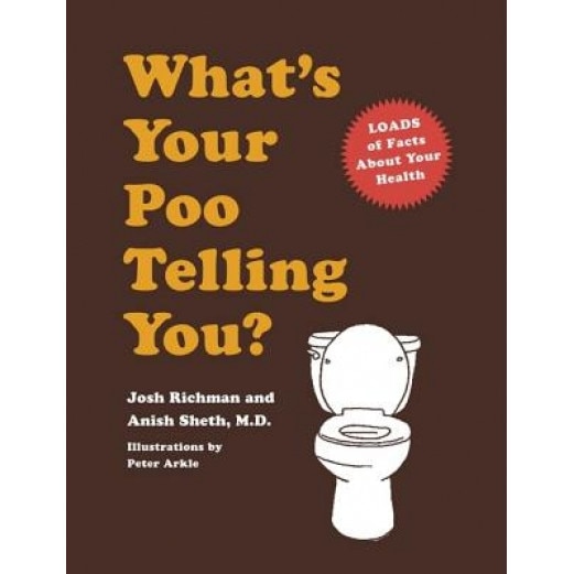 What's Your Poo Telling You?, Anish Sheth, Josh Richman