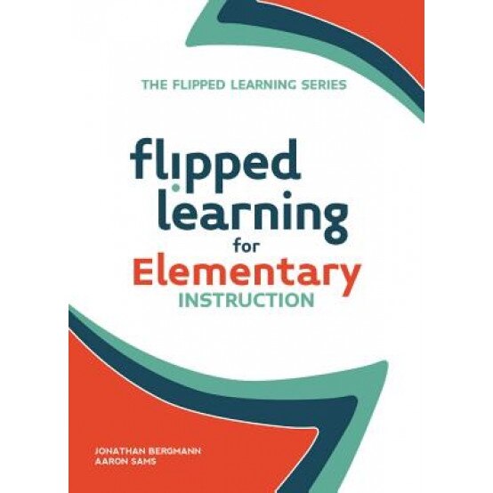 Flipped Learning for Elementary Instruction, Jonathan Bergmann (Author)