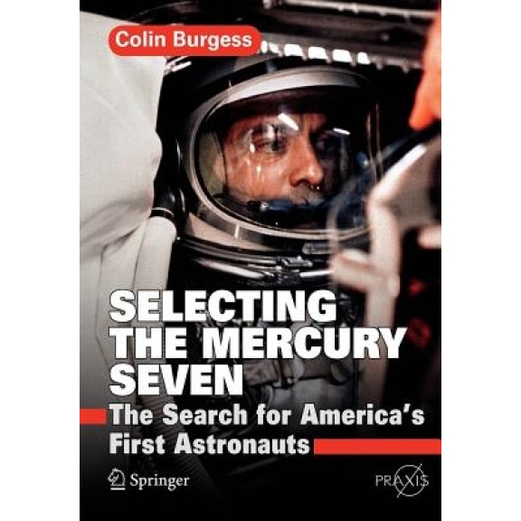 Selecting the Mercury Seven: The Search for America's First Astronauts, Colin Burgess (Author)