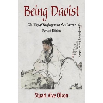Being Daoist: The Way of Drifting with the Current (Revised Edition), Stuart Alve Olson (Author) Being Daoist: The Way of Drifting with the Current (Revised Edition), Stuart Alve Olson (Author)