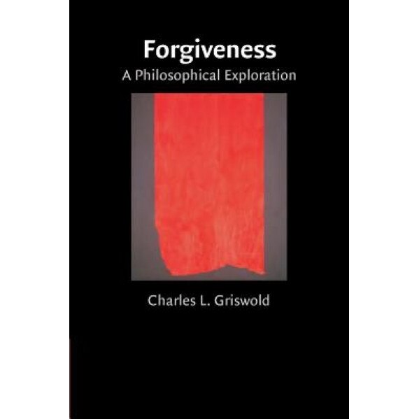 Forgiveness: A Philosophical Exploration, Charles L., Jr. Griswold (Author)