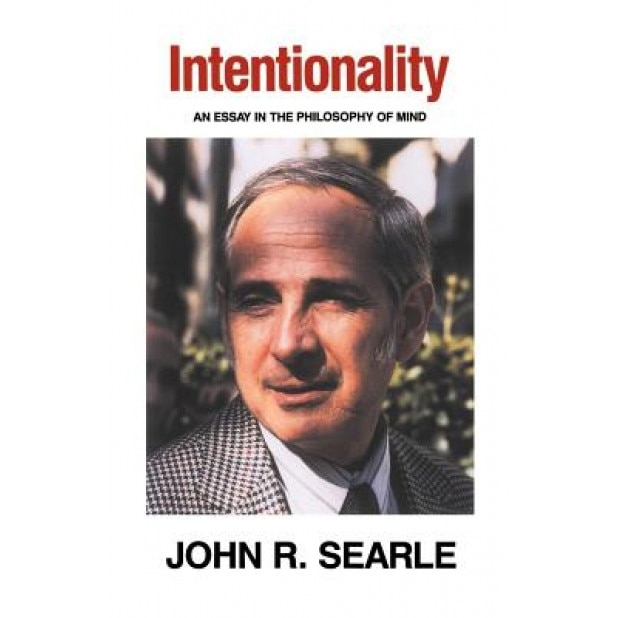 Intentionality: An Essay in the Philosophy of Mind, John R. Searle (Author)