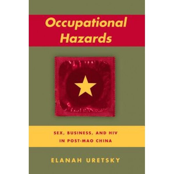 Occupational Hazards: Sex, Business, and HIV in Post-Mao China - Elanah Uretsky (Author)