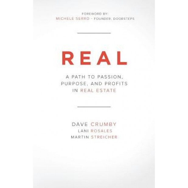 Real: A Path to Passion, Purpose and Profits in Real Estate - Dave Crumby (Author)