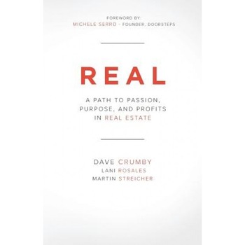 Real: A Path to Passion, Purpose and Profits in Real Estate - Dave Crumby (Author) Real: A Path to Passion, Purpose and Profits in Real Estate - Dave Crumby (Author)