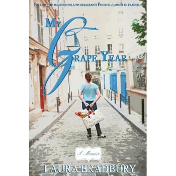 My Grape Year, Laura Bradbury (Author) My Grape Year, Laura Bradbury (Author)
