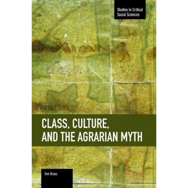 Class, Culture, and the Agrarian Myth, Tom Brass (Author)