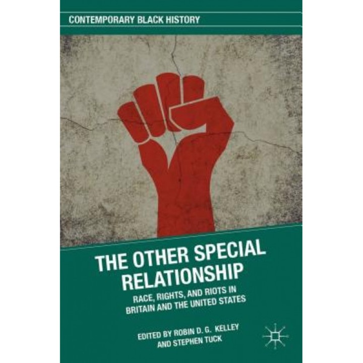 The Other Special Relationship: Race, Rights, and Riots in Britain and the United States, Robin D. G. Kelley (Editor)