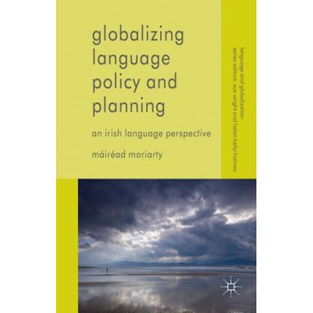 Language and Globalization: An Irish Language Perspective, Mairead Moriarty (Author)