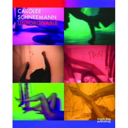 Carolee Schneemann: Unforgivable, Ron Hanson (Author)