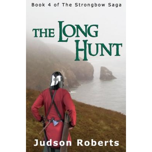 The Long Hunt: Book 4 of the Strongbow Saga, Judson Roberts (Author)