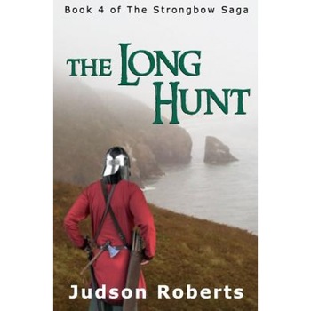 The Long Hunt: Book 4 of the Strongbow Saga, Judson Roberts (Author) The Long Hunt: Book 4 of the Strongbow Saga, Judson Roberts (Author)