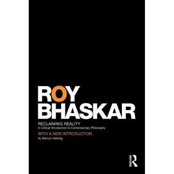 Reclaiming Reality: A Critical Introduction to Contemporary Philosophy, Roy Bhaskar (Author)