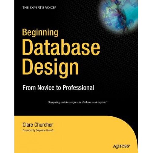 Beginning Database Design: From Novice to Professional - Clare Churcher