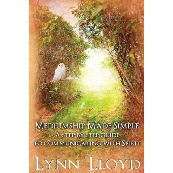 Mediumship Made Simple: A Step by Step Guide to Connecting with Spirit - Lynn Lloyd M. a. Ed (Author)