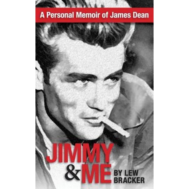 Jimmy & Me: A Personal Memoir of a Great Friendship: James Dean & Lew Bracker, Lew Bracker (Author)