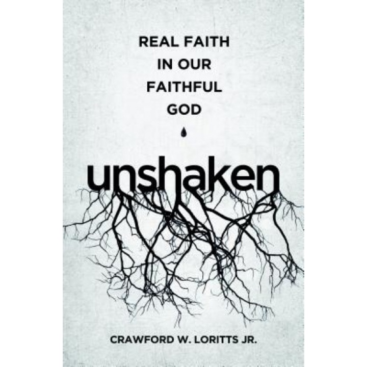 Unshaken: Real Faith in Our Faithful God, Crawford W. Loritts Jr (Author)