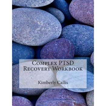 Complex Ptsd Recovery Workbook: An Informed Patient's Perspective on Complex Ptsd - Kimberly Callis (Author) Complex Ptsd Recovery Workbook: An Informed Patient's Perspective on Complex Ptsd - Kimberly Callis (Author)