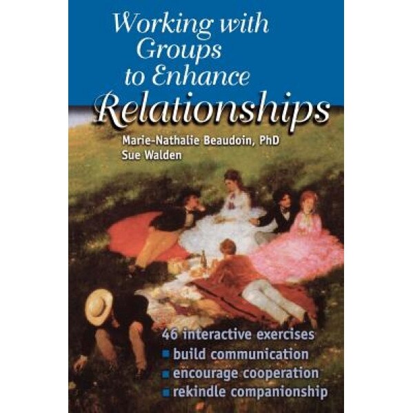 Working with Groups to Enhance Relationships - Marie-Nathalie Beaudoin (Author)