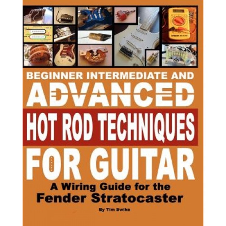 Beginner Intermediate and Advanced Hot Rod Techniques for Guitar, Tim Swike (Author)
