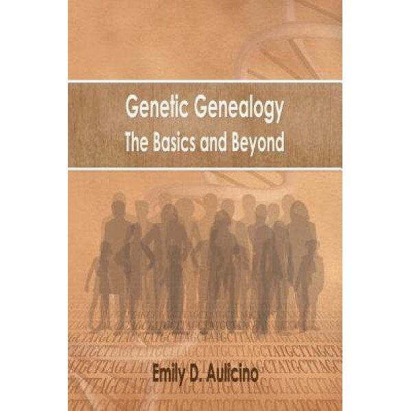 Genetic Genealogy: The Basics and Beyond - Emily D. Aulicino (Author)
