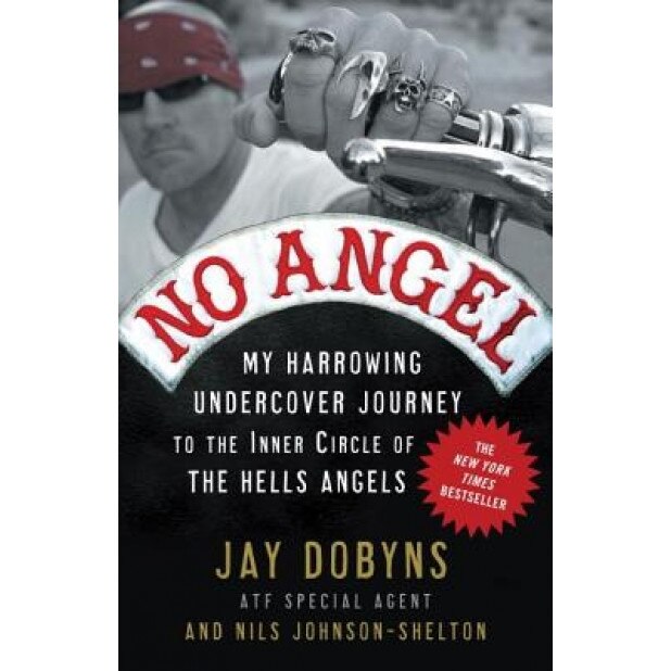 No Angel: My Harrowing Undercover Journey to the Inner Circle of the Hells Angels, Jay Dobyns, Nils Johnson-Shelton