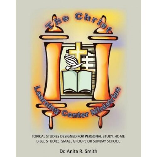 The Christ Learning Center Ministries, Dr Anita R. Smith (Author)