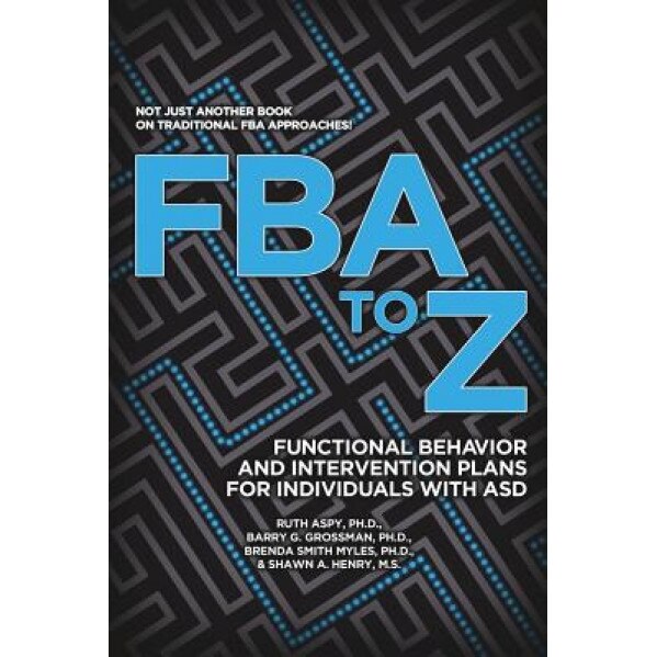 Fba to Z: Functional Behavior and Intervention Plans for Individuals with Asd, Phd Ruth Aspy (Author)