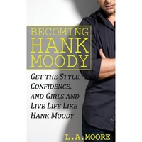 becoming hank moody get the style confidence and girls and live life like hank moody l a moore author imagen 4_0_
0